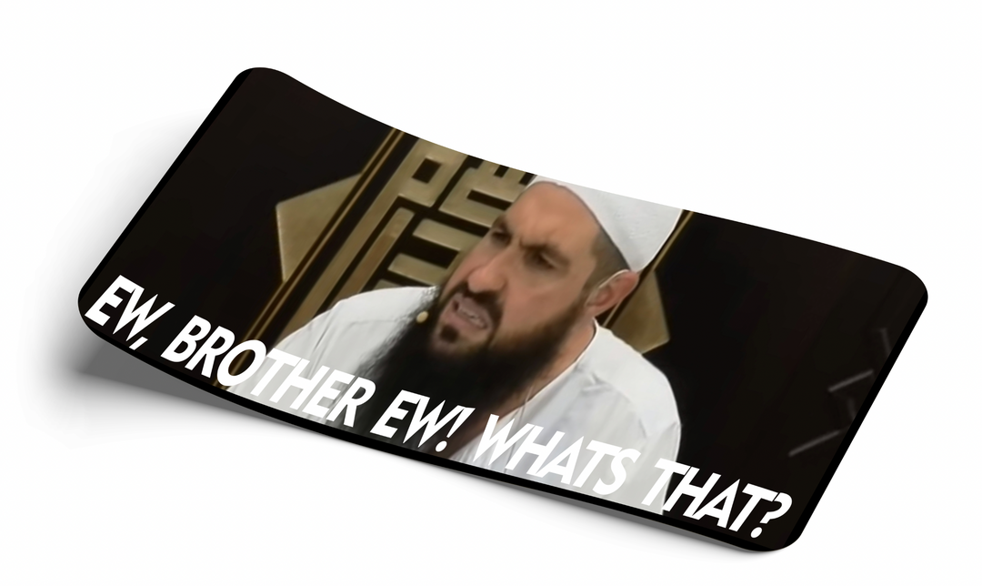 '' ew, brother ew what's that?" Decal