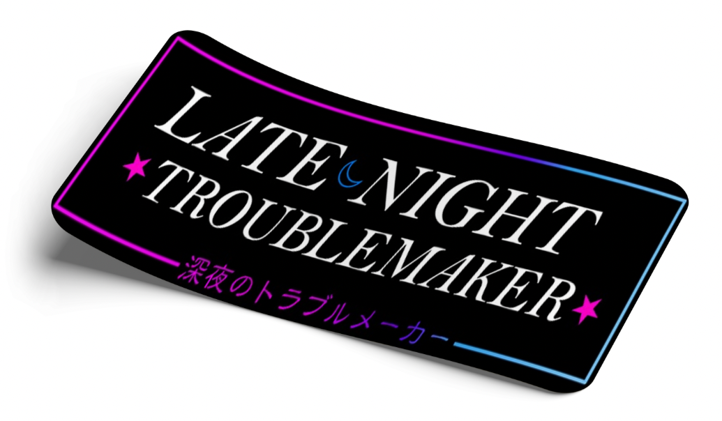 Late Night ✨Trouble Makers