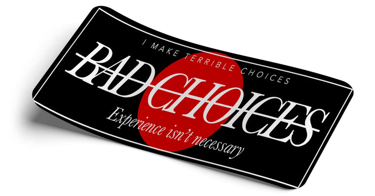 Bad choices Decal - Strictly Static