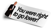 Bruce "you were right to go lower" Decal - Strictly Static