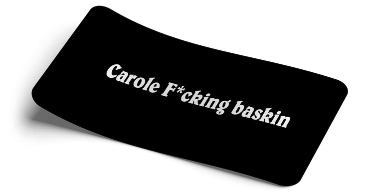 "Carole F*cking Baskin" Decal - Strictly Static