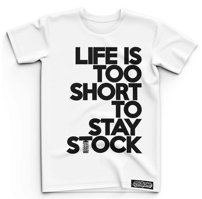 Life's Too Short To Stay Stock - Strictly Static
