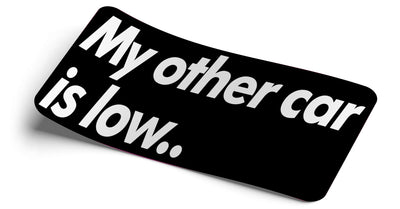 My Other Car Is Low Decal Decal - Strictly Static